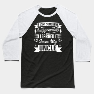 humor kids If I Say Something Inappropriate I Learned It From My Uncle Influence Saying Baseball T-Shirt